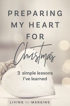 a heart shaped rock with the words preparing my heart for christmas 3 simple lessons i've learned