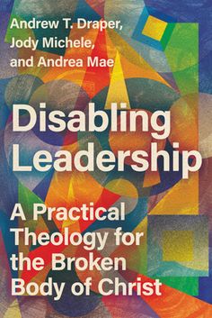 a book cover with the title, disabling leadership practical theory for the broken body