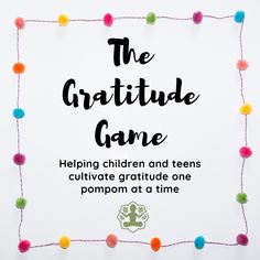 the gratitude game helping children and teens cultivate gratitude one pompom at a time