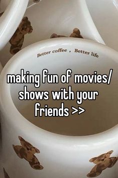 the words making fun of movies / shows with your friends >? on white cups