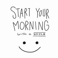 a smile with the words start your morning with a smile on it's face