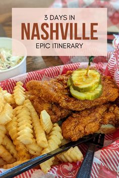 fried chicken, fries and pickles on a plate with the words 3 days in nashville epic