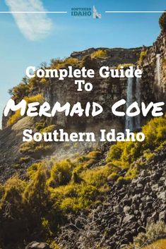 the complete guide to mermaid cove in southern idaho, with text overlaying it