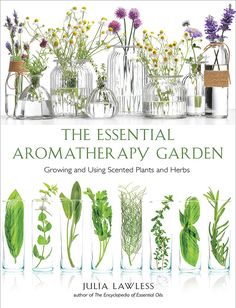 the essential aroma therapy garden growing and using scented plants and herbs