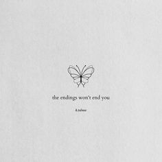 an image of a butterfly with the words, the endings won't end you