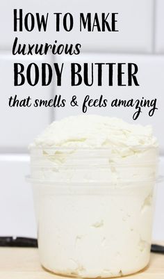 Glass jar filled with body butter and text "How to make luxurious body butter that smells & feels amazing" How To Make Body Butter, Vanilla Body Butter