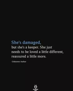 the quote she's damaged but she's a keeper she just needs to be loved