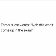 the text reads famous last words nahh this won't come up in the exam