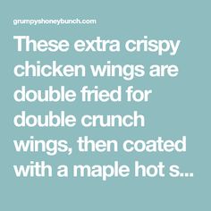 the text reads, these extra crispy chicken wings are double fried for double crunch wings, then coated with maple hot s