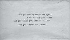 a piece of paper with an old typewriter on it that says, can you see my hands are open? i am waiting just ahead and you think