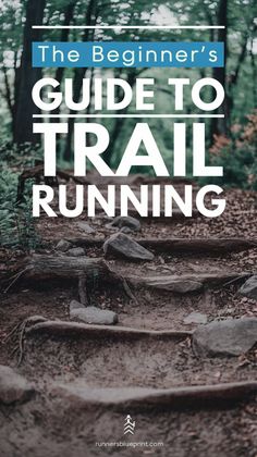 the beginner's guide to trail running with text overlay that reads, the beginner's guide to trail running