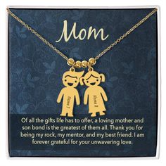 Mom Of all the gifts life has to offer, a loving mother and son bond is the greatest of the all. Thank you for being my rock, my mentor, and my best friend. I am forever grateful for your unwavering love This unforgettable gift will leave her speechless! Introducing the Engraved Kids Charm Necklace. This necklace features up to three engraved charms, each shaped like a child, and can be personalized with the name or word of your choice. Made with high-quality materials, this necklace is a perfect gift for mothers and grandmothers who want to keep their children or grandchildren close to their heart. Whether you want to commemorate a special moment, celebrate a milestone, or simply express your love, this necklace is a perfect way to do it. Your necklace will be custom made upon ordering. E Grateful For You, Forever Grateful, Luxury Boxes, Sentimental Gifts, Kid Names, Mother Gifts, Charm Necklace, I Am Awesome, Perfect Gift