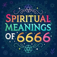 the words, spirital meaningss of 666 written in colorful lettering on a black background