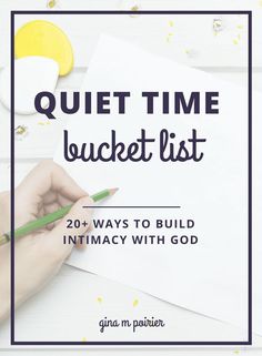 a person writing on paper with the title quiet time bucket list 20 ways to build intimacy with god