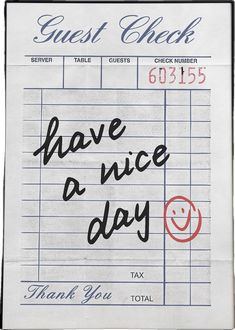 a receipt with the words have a nice day written on it