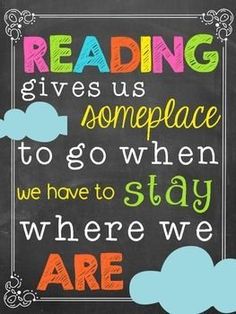 a chalkboard with the words reading gives us someplace to go when we have to stay where we are