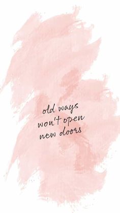 the words old ways won't open new doors on a pink and white background