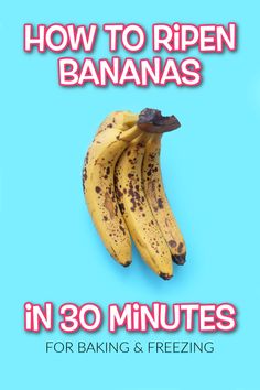 three bananas sitting on top of each other with the words how to ripen bananas in 30 minutes for baking and freezing