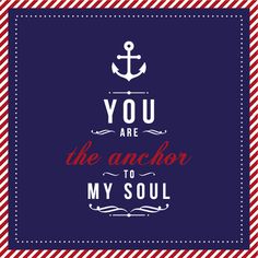 an anchor with the words you are the anchor to my soul in red, white and blue