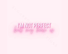 the words i'm not perfect are lit up in pink and white on a light pink background