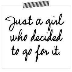 a quote that says just a girl who decided to go for it