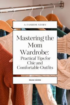 a rack with sweaters hanging on it and the words mastering the mom wardrobe practical tips for comfortable outfits