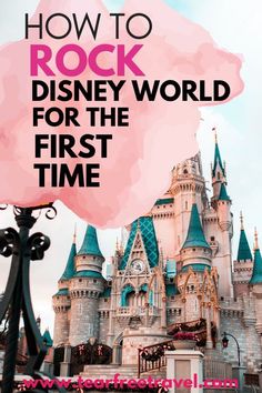 a castle with the words how to rock disney world for the first time on it