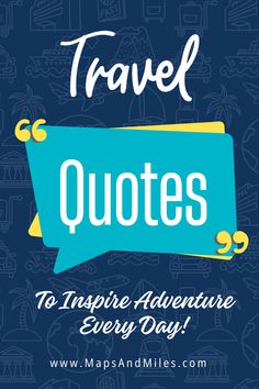 the words travel quotes to inspire adventure every day on a blue background with doodles