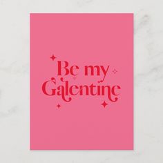 a pink greeting card with the words be my galaine on it in red ink