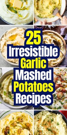 25 irresistiblely garlic mashed potatoes recipe collage with text overlay that reads, 25 irresistiblely garlic mashed potatoes