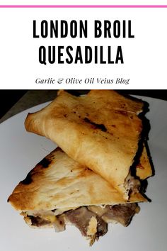 two quesadillas on a white plate with the words london broil quesadilla