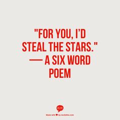 a quote that reads for you, i'd steal the stars a six word poem