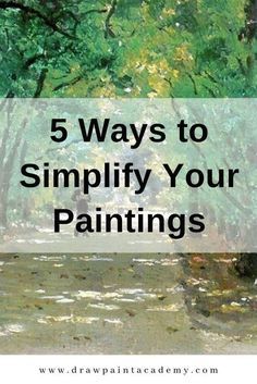 the words 5 ways to simply your paintings are shown in front of trees