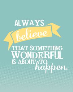 a quote with an arrow and the words always believe that something wonderful is about to happen