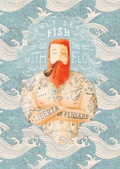 an illustration of a man with a pipe in his mouth and the words,'fish to go with the flow '