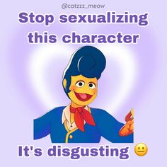 a cartoon character with the caption stop sexualizing this character it's disgusting