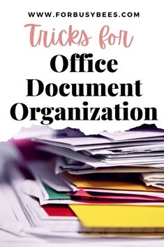 a pile of papers with the words tricks for office document organization on top of it