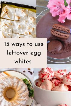 there are different types of desserts on the table with text overlay that reads, 13 ways to use leftover egg whites