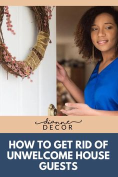 How To Get Rid of Unwelcome House Guests House Guests, Guest House, Grape Vines, Dinner Party