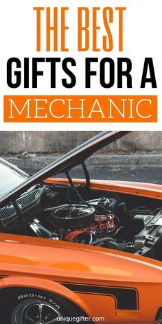 an orange car with the words, the best gifts for a mechanic on it's hood