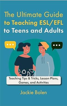 the ultimate guide to teaching esl / efl to teens and adults