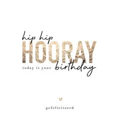 a birthday card with the words hip hip hooray today is your birthday