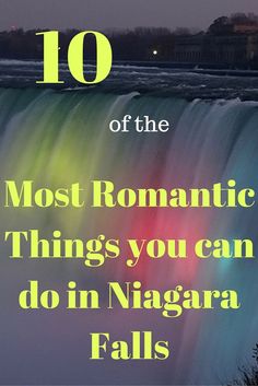 niagara falls with the words 10 of the most romantic things you can do in niagara falls