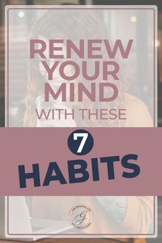 a woman sitting in front of a laptop computer with the words, renew your mind with these 7 habitts