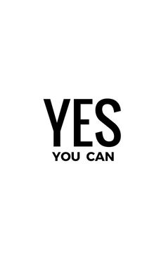 the words yes you can written in black on a white background