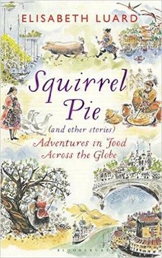 an illustrated book cover for the story of squirrel pie and other stories adventures in food across the globe