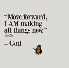 a butterfly flying over the top of a white wall with a quote on it that says move forward, i am making all things new