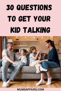 a family sitting on a couch with the text 30 questions to get your kid talking