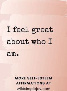 a pink background with the words i feel great about who i am more self - seem affirmations at wildsimplejoy com