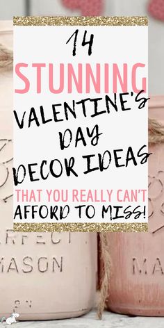 two pink mason jars with text overlay saying 4 stunning valentine's day decor ideas that you really can't afford to mess